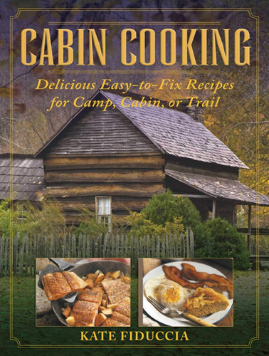 Cabin Cooking: Delicious Easy-to-fix Recipes For Camp Cabin