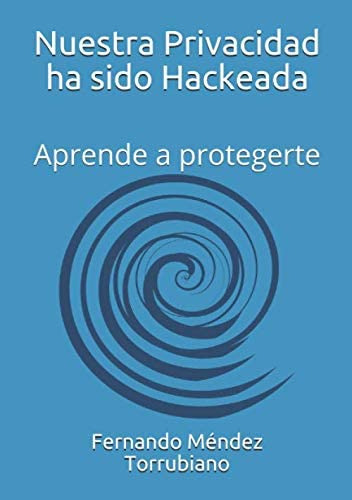 Libro: Nuestra Privacidad Ha Sido Hackeada: Aprende A Proteg