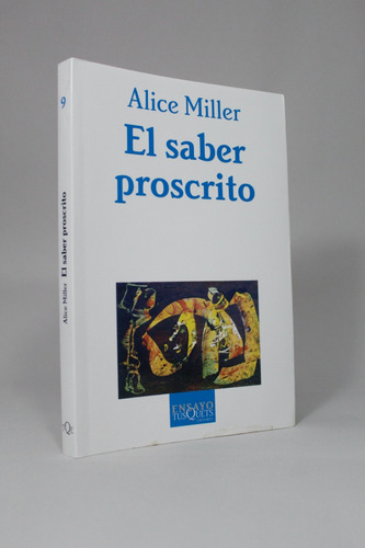 El Saber Proscrito Alice Miller Tusquets 2012 Ce2