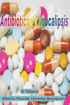 Antibioticos Y Apocalipsis - Alberto Ricardo Llorente Bou...