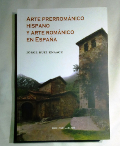 Arte Prerrománico Hispano Y Arte Románico En España. 