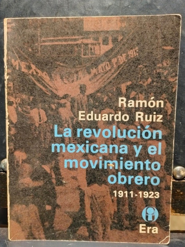 La Revolución Mexicana Y El Movimiento Obrero 1911-1923