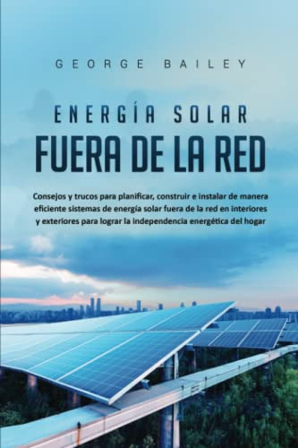 Energia Solar Fuera De La Red: Consejos Y Trucos Para Planif