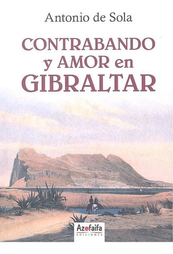 Contrabando y amor en Gibraltar, de de Sola, Antonio. Editorial Ediciones Algorfa, tapa blanda en español