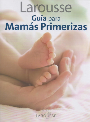 Libro: Guía Para Mamás Primerizas - Larousse 