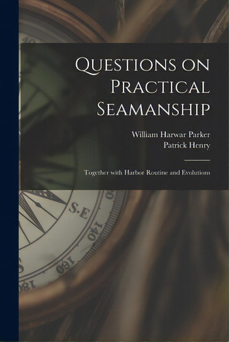 Questions On Practical Seamanship: Together With Harbor Routine And Evolutions, De Parker, William Harwar 1826-1896. Editorial Legare Street Pr, Tapa Blanda En Inglés