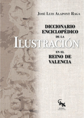 Diccionario enciclopÃÂ©dico de la IlustraciÃÂ³n en el Reino de Valencia, de Alapont Raga, José Luis. Editorial Sargantana, tapa blanda en español