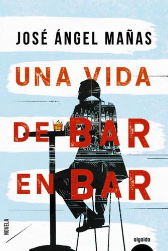 Una Vida De Bar En Bar, De Mañas, José Ángel. Editorial ALG