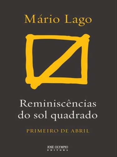 Reminiscências Do Sol Quadrado, De Lago, Mario. Editora Jose Olympio, Capa Mole, Edição 1ª Edição - 2014 Em Português