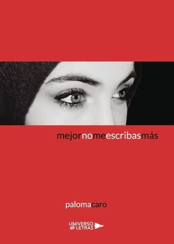 Mejor No Me Escribas Más, De Paloma Caro. Editorial Universo De Letras, Tapa Blanda, Edición 1 En Español