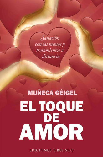 El toque de amor (Bolsillo): Sanación con las manos y tratamientos a distancia, de Géigel, Muñeca. Editorial Ediciones Obelisco, tapa blanda en español, 2013