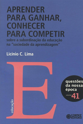 Aprender para ganhar, conhecer para competir: sobre a subordinação da educação, de Lima, Licínio C. Cortez Editora e Livraria LTDA, capa mole em português, 2012