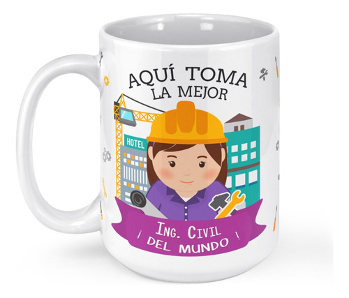 Taza Mug Grande Aqui Toma La Mejor Ingeniera Civil