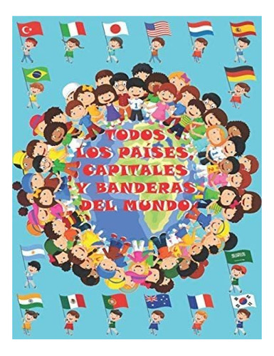 Libro: Todos Los Países, Capitales Y Banderas Del Mundo: Pa