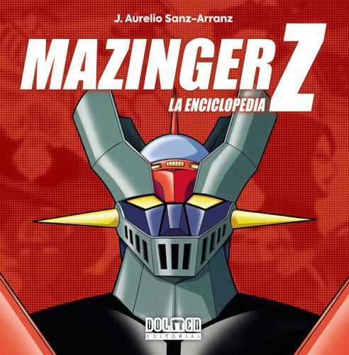 Mazinger Z. La Enciclopedia, De J. Aurelio Sanz-arranz. Editorial Plan B Publicaciones, S.l., Tapa Dura En Español