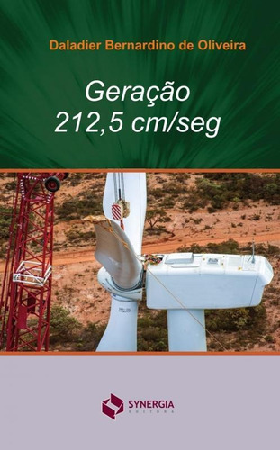 Geração 212,5 Cm/seg: Geração 212,5 Cm/seg, De Oliveira, Daladier Bernardino De. Editora Synergia, Capa Mole, Edição 1ª-edição 2014 Em Português