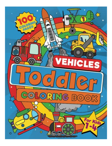 Book : Toddler Vehicle Coloring Book 100 Big Pages Full Of.