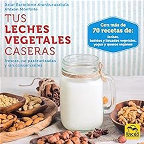 Tus Leches Vegetales Caseras. Frescas, No Pasteurizadas Y Si