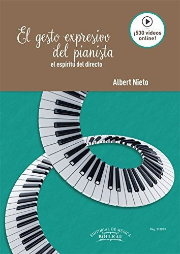 El Gesto Expresivo Del Pianista : El Espíritu Del Directo, De Albert Nieto López. Editorial De Musica Boileau S L, Tapa Blanda En Español, 2017