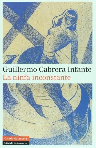 Guillermo Cabrera Infante-la Ninfa Inconstante