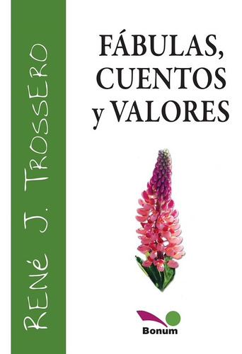 Fábulas, Cuentos Y Valores, De René Juan Trossero
