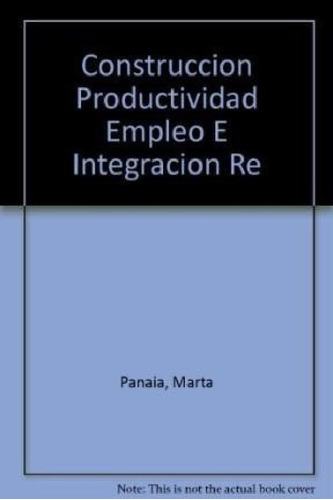 Libro - Construccion Productividad Empleo E Integracion Reg