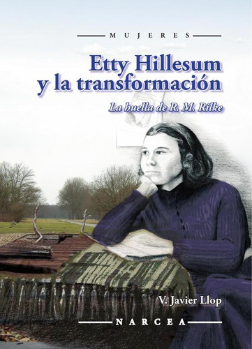 ETTY HILLESUM Y LA TRANSFORMACIÓN, de V. JAVIER LLOP PÉREZ. Editorial Narcea, S.A. de Ediciones, tapa blanda en español
