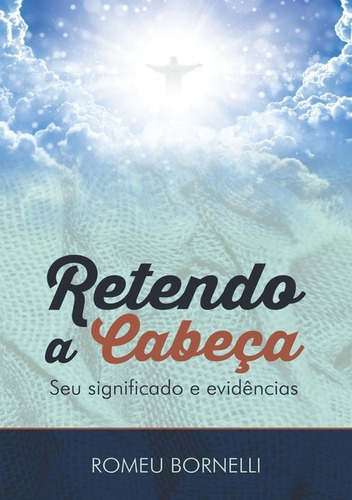 Retendo A Cabeça: Seu Significado E Evidências, De Romeu Bornelli. Série Não Aplicável, Vol. 1. Editora Clube De Autores, Capa Mole, Edição 1 Em Português, 2020 Cor Colorido, Letra Padrão