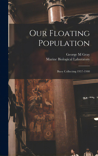 Our Floating Population: Buoy Collecting 1937-1940, De Gray, George M.. Editorial Hassell Street Pr, Tapa Dura En Inglés