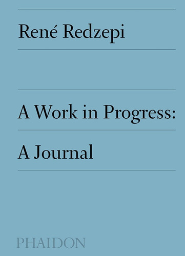 A Work In Progress: A Journal - Rene Redzepi(hardback)