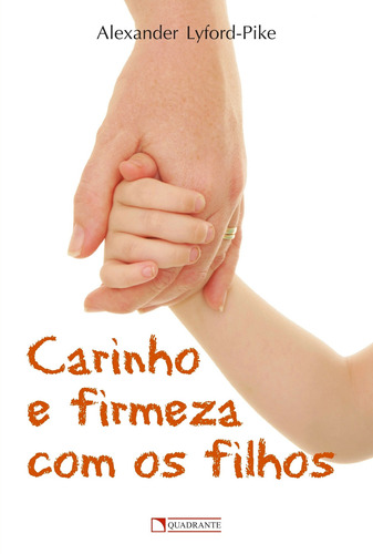 Carinho e firmeza com os filhos, de Lyford-Pike, Alexander. Quadrante Editora, capa mole em português, 2015