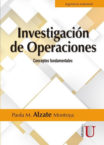 Investigación de Operaciones. Conceptos fundamentales, de Paola M. Alzate Montoya. Editorial Ediciones de la U, tapa blanda en español, 2018