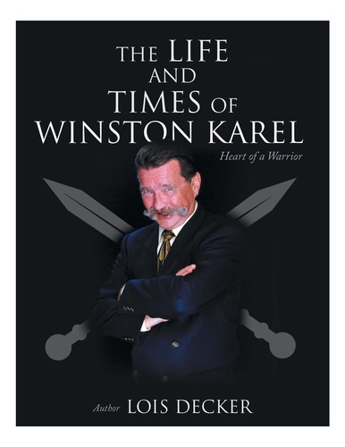 Libro: The Life And Times Of Winston Karel: Heart Of A Warri