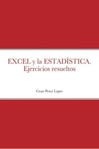 Libro: Excel Y La Estadística. Ejercicios Resueltos (spanish