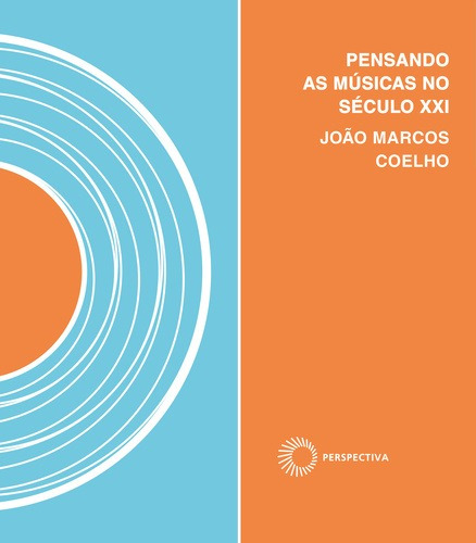 Pensando as músicas no século XXI: Invenção & utopia nos trópicos, de Coelho, João Marcos. Signos Música Editorial Editora Perspectiva Ltda., capa mole em português, 2017