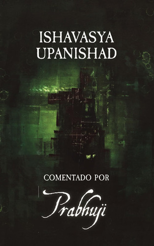 Libro: Ishavasya Upanishad: Comentado Por Prabhuji (spanish 