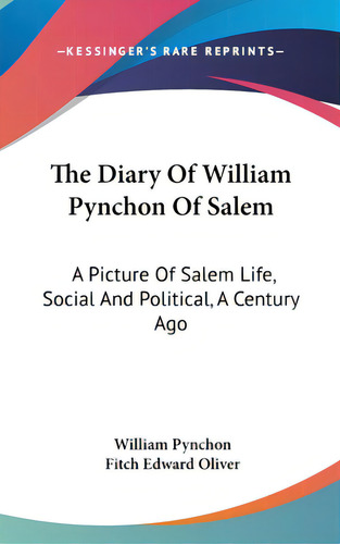 The Diary Of William Pynchon Of Salem: A Picture Of Salem Life, Social And Political, A Century Ago, De Pynchon, William. Editorial Kessinger Pub Llc, Tapa Dura En Inglés