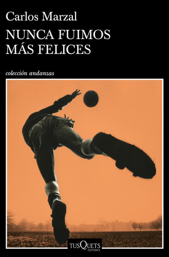 Nunca Fuimos Mas Felices, De Carlos Marzal. Editorial Tusquets En Español