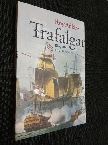 Trafalgar Roy Adkins Biografia De Una Batalla