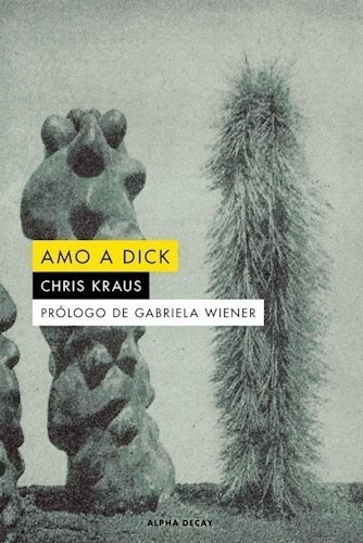 Libro Amo A Dick De Chris Krauss