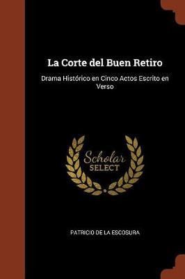 Libro La Corte Del Buen Retiro : Drama Hist Rico En Cinco...