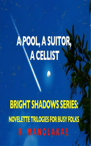 A Pool, A Suitor, Acellist: Bright Shadows Series: Novelette Trilogies For Busy Folks, De Manolakas, R.. Editorial Createspace, Tapa Blanda En Inglés