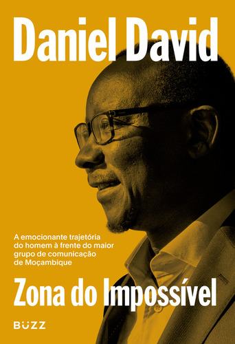 Zona Do Impossivel: A Emocionante Trajetoria Do Homem A Frente Do Maior Grupo De Comunicaçao De Moçambique, De Daniel David. Editorial Buzz, Capa Mole, Edição 1 Em Português, 2024