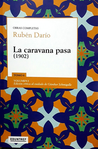 La Caravana Pasa (1902): Obras Completas Tomo 6 (1902-1904) Vol 1, De Dario, Rubén. Serie N/a, Vol. Volumen Unico. Editorial Eduntref, Tapa Blanda, Edición 1 En Español, 2021