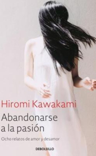 Abandonarse A La Pasiãâ³n, De Kawakami, Hiromi. Editorial Debolsillo, Tapa Blanda En Español