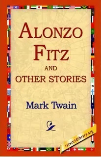 Alonzo Fitz And Other Stories, De Mark Twain. Editorial 1st World Library, Tapa Dura En Inglés