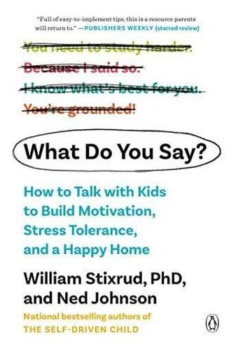 What Do You Say?: How To Talk With Kids To Build Motivation,