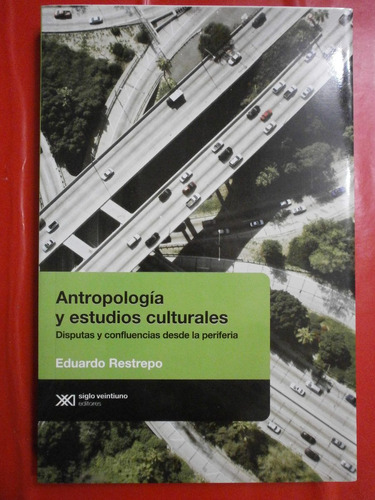 Antropología Y Estudios Culturales - Restrepo - Ed Siglo Xxi