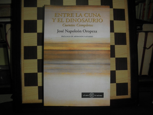 Entre La Cuna Y El Dinosaurio-josé Napoleón Oropeza