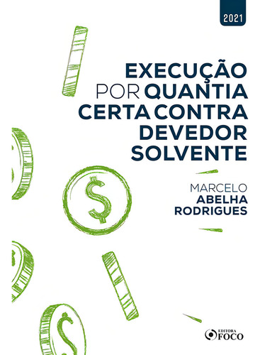 EXECUÇÃO POR QUANTIA CERTA CONTRA DEVEDOR SOLVENTE - 1ª ED - 2021, de Rodrigues, Marcelo Abelha. Editorial Editora Foco Jurídico Ltda, capa mole em português, 2021